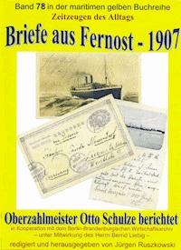 Briefe aus Fernost – 1907 – Oberzahlmeister Otto Schulze berichtet - Otto Schulze - E-Book