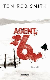 Agent 6 - Tom Rob Smith - E-Book