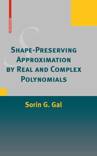 Shape-Preserving Approximation by Real and Complex Polynomials - Sorin G. Gal - E-Book