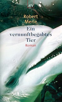 Ein vernunftbegabtes Tier - Robert Merle - E-Book