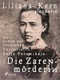 Die Zarenmörderin - Das Leben der russischen Terroristin Sofja Perowskaja - Liliana Kern - E-Book