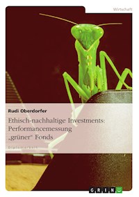 Ethisch-nachhaltige Investments: Performancemessung "grüner" Fonds - Rudi Oberdorfer - E-Book