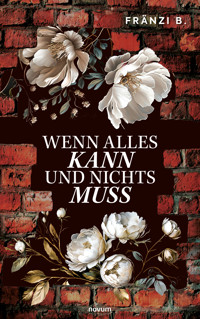 Wenn alles kann und nichts muss - Fränzi B. - E-Book