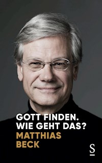 Gott finden. Wie geht das? - Matthias Beck - E-Book