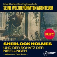 Sherlock Holmes und der Schatz der Nibelungen (Seine weltberühmten Abenteuer, Folge 12) - Sir Arthur Conan Doyle - Hörbuch