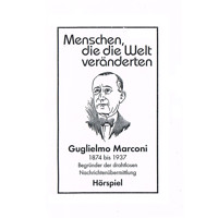 Menschen, die die Welt veränderten, Guglielmo Marconi - Begründer der drahtlosen Nachrichtenübermittlung - Autor - Hörbuch