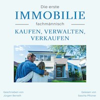 Die erste Immobilie fachmännisch kaufen, verwalten und verkaufen - Jürgen Berreth - Hörbuch