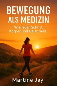 Bewegung als Medizin - Martine Jay - E-Book