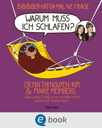 BiBiBiber hat da mal 'ne Frage. Warum muss ich schlafen? - Mai Thi Nguyen-Kim - E-Book