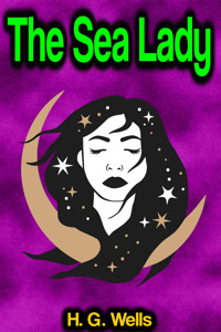 The Sea Lady - H G Wells - E-Book