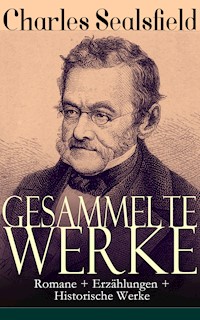 Gesammelte Werke: Romane + Erzählungen + Historische Werke - Charles Sealsfield - E-Book
