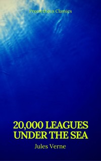 20,000 Leagues Under the Sea (Annotated)(Best Navigation, Active TOC) (Prometheus Classics) - Jules Verne. - E-Book