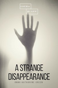 A Strange Disappearance - Anna Katharine Green - E-Book