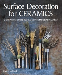Surface Decoration for Ceramics - Claire Ireland - E-Book