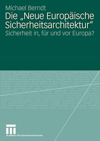 Die "Neue Europäische Sicherheitsarchitektur" - Michael Berndt - E-Book