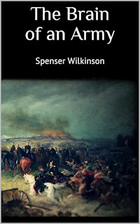 The Brain of an Army - Spenser Wilkinson - E-Book