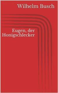 Eugen, der Honigschlecker - Wilhelm Busch - E-Book