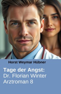 Tage der Angst: Dr. Florian Winter Arztroman 8 - Horst Weymar Hübner - E-Book