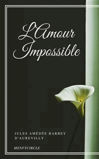 L’Amour Impossible - Jules Amédée Barbey D'aurevilly - E-Book