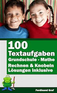 Mathe Grundschule - 100 Textaufgaben - Ferdinand Graf - E-Book