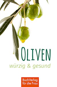 Oliven - würzig & gesund - Ute Scheffler - E-Book