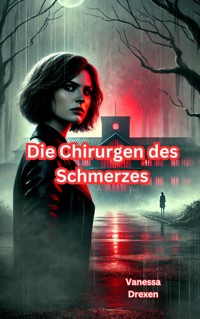 Die Chirurgen des Schmerzes - Vanessa Drexen - E-Book