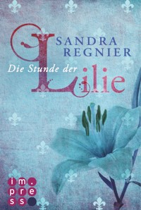 Die Lilien-Serie 1: Die Stunde der Lilie - Sandra Regnier - E-Book