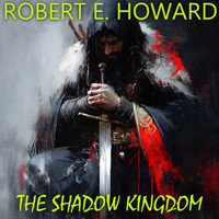 The Shadow Kingdom - Robert E. Howard - Hörbuch