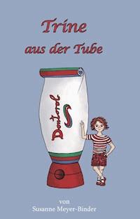 Trine aus der Tube - Susanne Meyer-Binder - E-Book