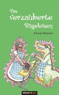 Das verzauberte Bügeleisen - Charly Haimerl - E-Book