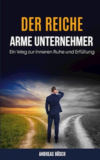 Der reiche, arme Unternehmer! - Andreas Bösch - E-Book