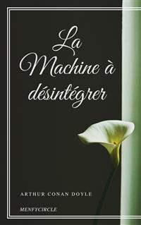 La Machine à désintégrer - Arthur Conan Doyle - E-Book