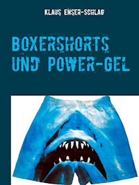 Boxershorts und Power-Gel - Klaus Enser-Schlag - E-Book
