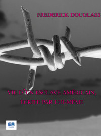 Vie d'un esclave américain, écrite par lui-même - Frederick Douglass - E-Book
