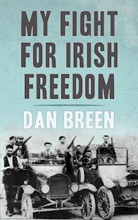 My Fight For Irish Freedom: Dan Breen's Autobiography - Dan Breen - E-Book