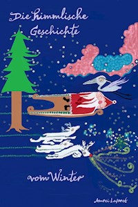 Die himmlische Geschichte vom Winter - Amrei Laforet - E-Book
