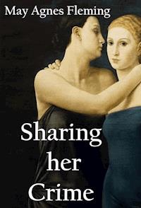 Sharing Her Crime: A Novel - May Agnes Fleming - E-Book