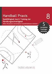 Handball Praxis 8 - Spielfähigkeit durch Training der Handlungsschnelligkeit - Jörg Madinger - E-Book
