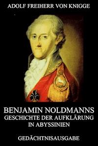 Benjamin Noldmanns Geschichte der Aufklärung in Abyssinien - Adolf Freiherr von Knigge - E-Book