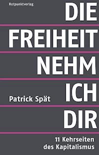 Die Freiheit nehm ich dir - Patrick Spät - E-Book