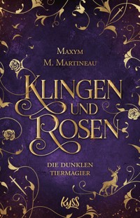 Die dunklen Tiermagier – Klingen und Rosen - Maxym M. Martineau - E-Book