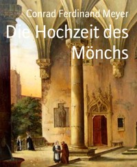 Die Hochzeit des Mönchs - Conrad Ferdinand Meyer - E-Book