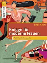 Knigge für moderne Frauen - Birgit Adam - E-Book