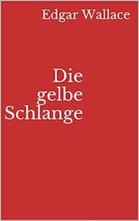 Die gelbe Schlange - Edgar Wallace - E-Book