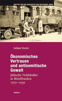 Ökonomisches Vertrauen und antisemitische Gewalt - Stefanie Fischer - E-Book
