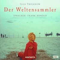 Der Weltensammler - Ilija Trojanow - Hörbuch