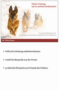 Clicker-Training, wie es wirklich funktioniert - Helma Spona - E-Book