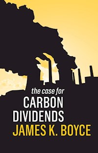The Case for Carbon Dividends - James K. Boyce - E-Book