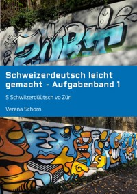 Schweizerdeutsch leicht gemacht - Aufgabenband 1 - Verena Schorn - E-Book