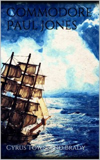 Commodore Paul Jones - Cyrus Townsend Brady - E-Book